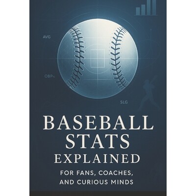 预订 Baseball Stats Explained for Fans, Coaches, and Curious Minds: A Practical Breakdown of Analytics, Performance Indi