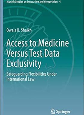 【预售】Access to Medicine Versus Test Data Exclusivity: Safeguarding Flexibilities Under International Law