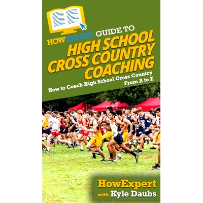 预订 HowExpert Guide to High School Cross Country Coaching: How to Coach High School Cross Country From A to Z: 97816475