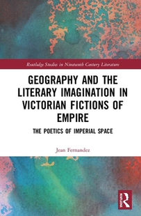 预订 Geography Literary Imagination and Empire Victorian Fictions the