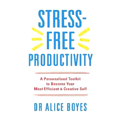 预订 Stress-Free Productivity: A Personalised Toolkit to Become Your Most Efficient, Creative Self 无压力的生产力：一个