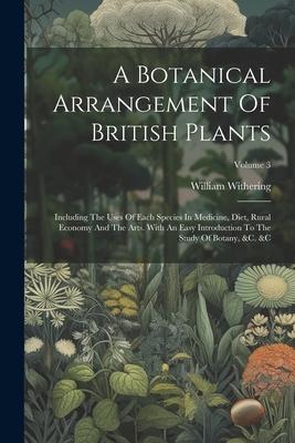 [预订]A Botanical Arrangement Of British Plants: Including The Uses Of Each Species In Medicine, Diet, Rur 9781022260481