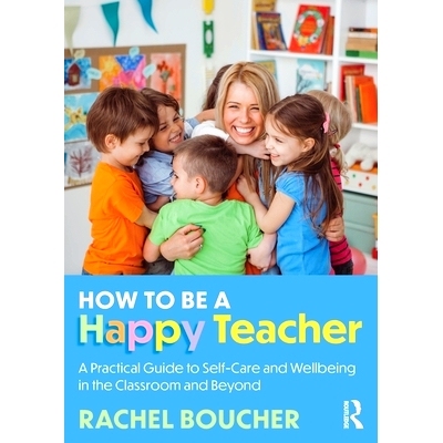 预订 How to Be a Happy Teacher: A Practical Guide to Self-Care and Wellbeing in the Classroom and Beyond 如何成为快乐的