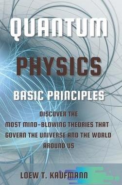 [预订]Quantum Physics Basic Principles: Discover the Most Mind Blowing Theories That Govern the Universe a 9781914045493