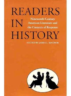 预订 Readers in History: Nineteenth-Century American Literature and the Contexts of Response 历史读者：十九世纪美国文学