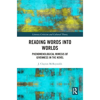 预订 Reading Words into Worlds: Phenomenological Mimesis of Givenness in the Novel 从文字解读世界：小说中给予的现象学摹