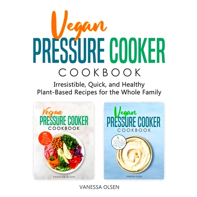 预订 Vegan Pressure Cooker Cookbook: Irresistible, Quick, and Healthy Plant-Based Recipes for the Whole Family: 97986541