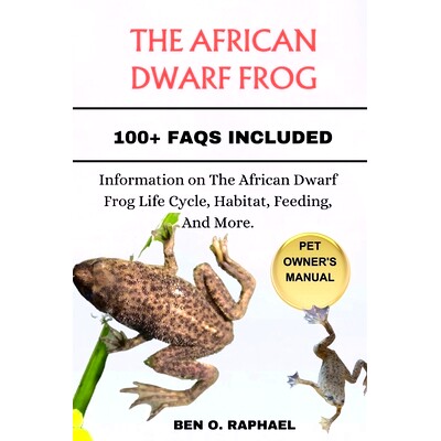 预订 The African Dwarf Frog: Information on The African Dwarf Frog Life Cycle, Habitat, Feeding, And More.: 979887433974