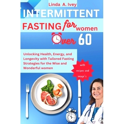 预订 INTERMITTENT FASTING for Women Over 60: Unlocking Health, Energy, and Longevity with Tailored Fasting Strategies fo