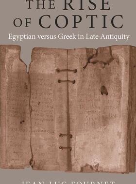 【预订】The Rise of Coptic: Egyptian Versus Greek in Late Antiquity 9780691230238