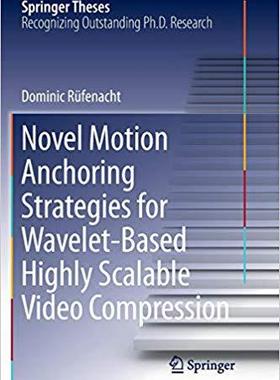 【预售】Novel Motion Anchoring Strategies for Wavelet-Based Highly Scalable Video Compression