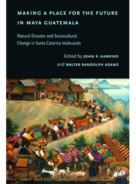 预订 Making a Place for the Future in Maya Guatemala: Natural Disaster and Sociocultural Change in Santa Catarina Ixtahu