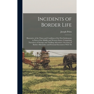 预订 Incidents of Border Life: Illustrative of the Times and Condition of the First Settlements in Parts of the Middle a