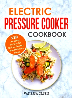 预订 Electric Pressure Cooker Cookbook: 110 Amazing Recipes for Quick, Healthy, and Delicious Meals: 9798655036154