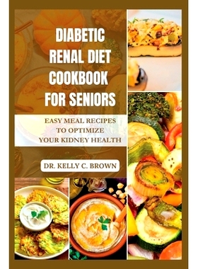 预订 Diabetic Renal Diet Cookbook for Seniors: Easy Meal Recipes to Optimize Your Kidney Health 老年人糖尿病肾病饮食食谱