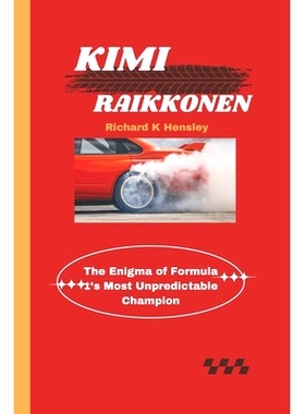 预订 Kimi Raikkonen: The Enigma of Formula 1’s Most Unpredictable Champion: 9798336583809