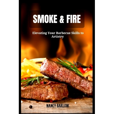 预订 Smoke & Fire: Elevating Your Barbecue Skills to Artistry: 9798323346509