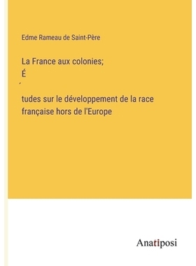 预订 La France aux colonies; É́tudes sur le développement de la race française hors de l’Europe: 9783382740726