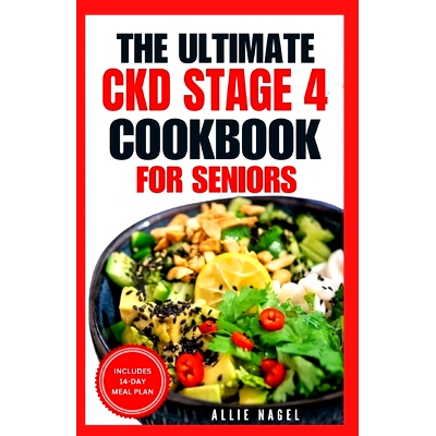 预订 The Ultimate CKD Stage 4 Cookbook for Seniors: Low Sodium, Low Potassium Diet Recipes to Manage Chronic Kidney Dise