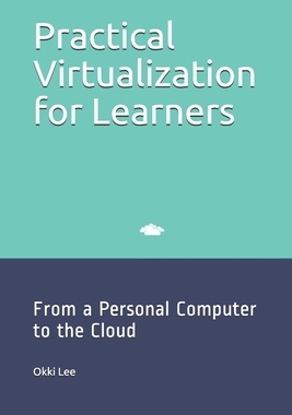 【预订】Practical Virtualization for Learners: From a Personal Computer to the Cloud