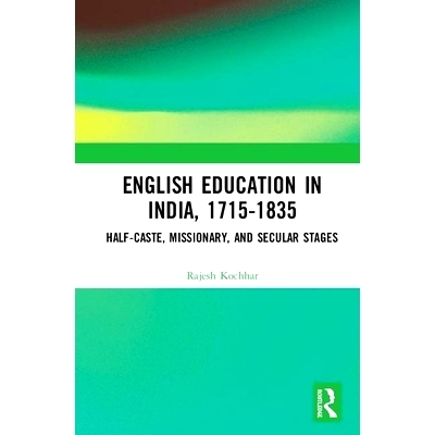 预订 English Education in India, 1715-1835: Half-Caste, Missionary, and Secular Stages 印度的英语教育，1715-1835年：半糊