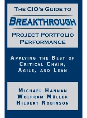 预订 The CIO’s Guide to Breakthrough Project Portfolio Performance: Applying the Best of Critical Chain, Agile, and Lea