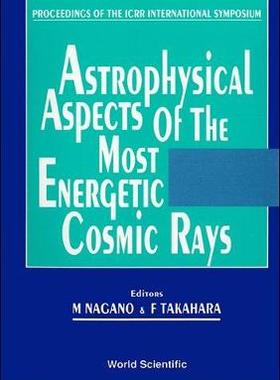 【预订】ASTROPHYSICAL ASPECTS OF THE MOST ENERGETIC COSMIC RAYS - PROCEEDINGS OF THE ICRR INTERNATIONAL SYMPOSIUM