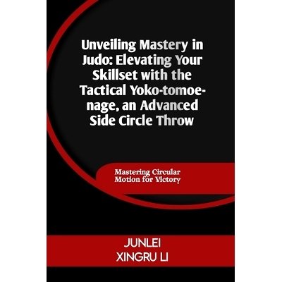 预订 Unveiling Mastery in Judo: Elevating Your Skillset with the Tactical Yoko-tomoe-nage, an Advanced Side Circle Throw