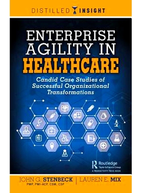 预订 Enterprise Agility in Healthcare: Candid Case Studies of Successful Organizational Transformations 医疗保健中的企业