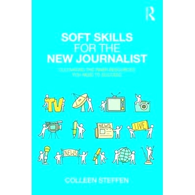预订 Soft Skills for the New Journalist: Cultivating the Inner Resources You Need to Succeed 新新闻记者软技能：培养你成