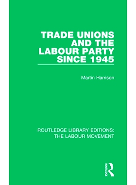 预订 Trade Unions and the Labour Party since 1945 自1945年以来的工会和工党: 9781138325050