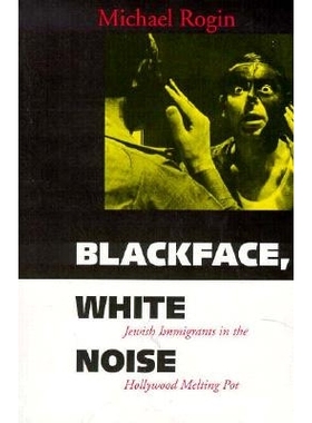 预订 Blackface, White Noise: Jewish Immigrants in the Hollywood Melting Pot: 9780520213807