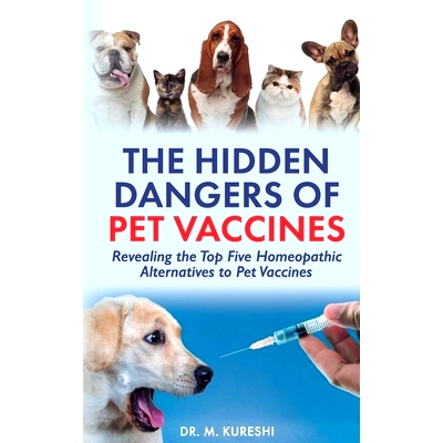 预订 The Hidden Dangers of Pet Vaccines: Revealing the Top Five Homeopathic Alternatives to Pet Vaccines: 9798883346230