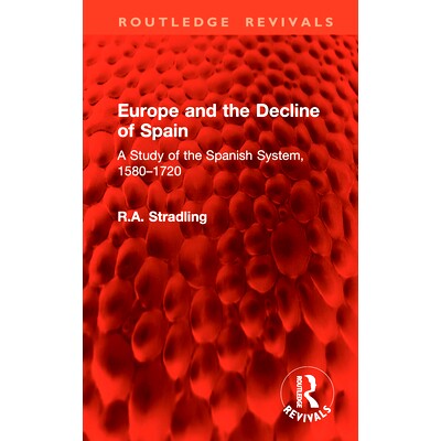 预订 Europe and the Decline of Spain: A Study of the Spanish System, 1580-1720 欧洲与西班牙的衰落：西班牙制度研究 1580-1