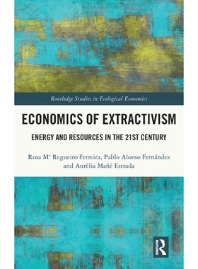 预订 Economics of Extractivism: Energy and Resources in the 21st Century 采掘主义经济学：21世纪的能源与资源: 97810325587