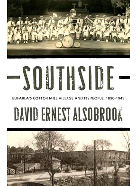 预订 Southside: Eufaula’s Cotton Mill Village and its People, 1890-1945 南边：尤福拉纺织厂村及其人民 1890 - 1945: 97808