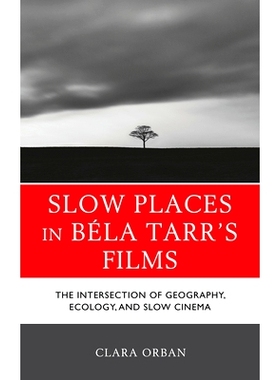 预订 Slow Places in Béla Tarr’s Films: The Intersection of Geography, Ecology, and Slow Cinema 贝拉·塔尔电影中的慢地