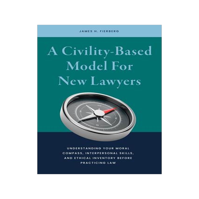 [预订]A Civility-Based Model for New Lawyers: Understanding Your Moral Compass, Interpersonal Skills, and  9781641058308