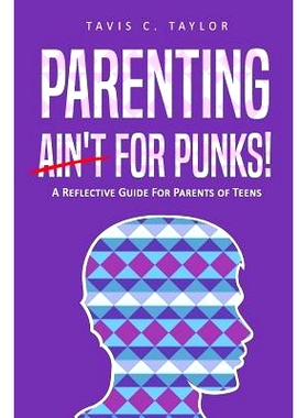 预订 Parenting Ain’t for Punks: A Reflective Guide for Parents of Teens.: 9781981580316