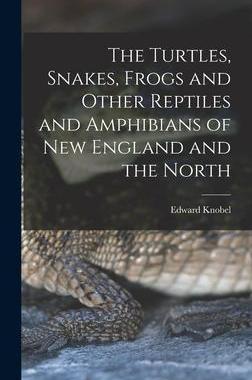 [预订]The Turtles, Snakes, Frogs and Other Reptiles and Amphibians of New England and the North 9781016522335