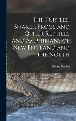 [预订]The Turtles, Snakes, Frogs and Other Reptiles and Amphibians of New England and the North 9781016522335