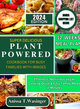 预订 Super Delicious Plant-Powered Cookbook for Busy Families with Images: Effortless, Nutritious Vegan Cooking Quick &