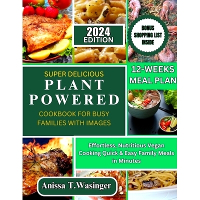 预订 Super Delicious Plant-Powered Cookbook for Busy Families with Images: Effortless, Nutritious Vegan Cooking Quick &