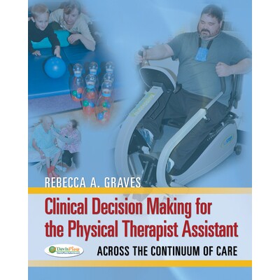 预订 Clinical Decision Making for the Physical Therapist Assistant: Across the Continuum of Care 物理治疗师助理的临床决