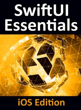 【预订】SwiftUI Essentials - iOS Edition: Learn to Develop iOS Apps Using SwiftUI, Swift 5 and Xcode 11