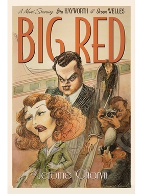 预订 Big Red: A Novel Starring Rita Hayworth and Orson Welles 大红大紫：由丽塔·海沃斯和奥森·威尔斯主演的小说: 97813240