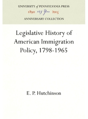 预订 Legislative History of American Immigration Policy, 1798-1965 1798-1965美国移民政策立法史: 9780812277968