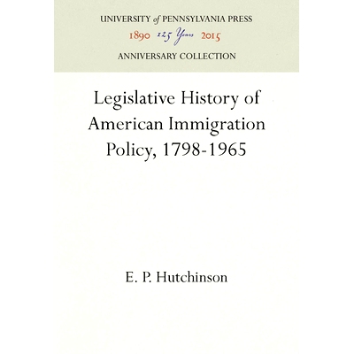 预订 Legislative History of American Immigration Policy, 1798-1965 1798-1965美国移民政策立法史: 9780812277968