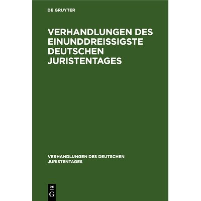 预订 Verhandlungen des Einunddreißigste Deutschen Juristentages – Gutachten 第三十一届德国律师会议的谈判: 978311234093