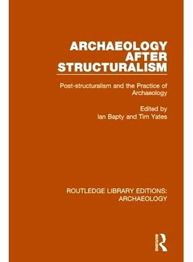预订 Archaeology After Structuralism: Post-structuralism and the Practice of Archaeology 结构主义之后的考古学：后结构主